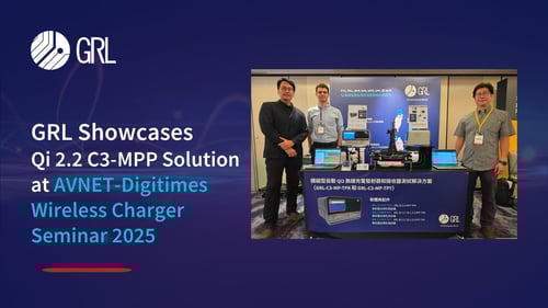 GRL Showcases Qi 2.2 C3-MPP Test System at AVNET-Digitimes Wireless Charger Seminar 2025