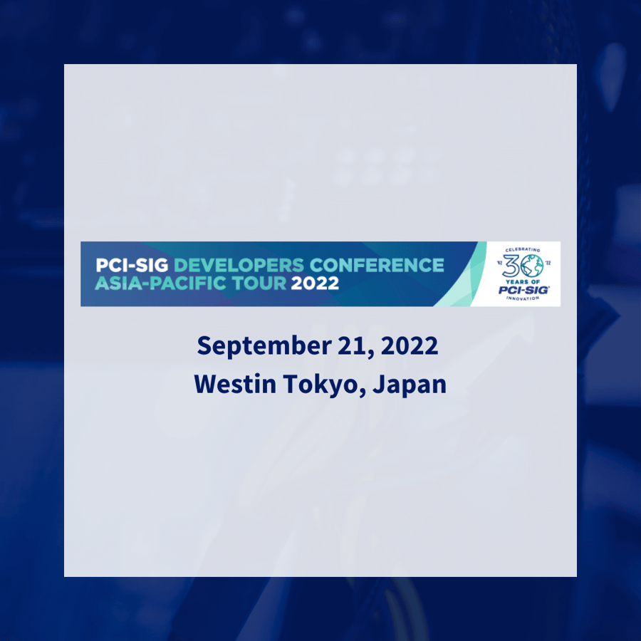 PCI-SIG 開發者大會 亞太地區巡迴 2022 (日本)