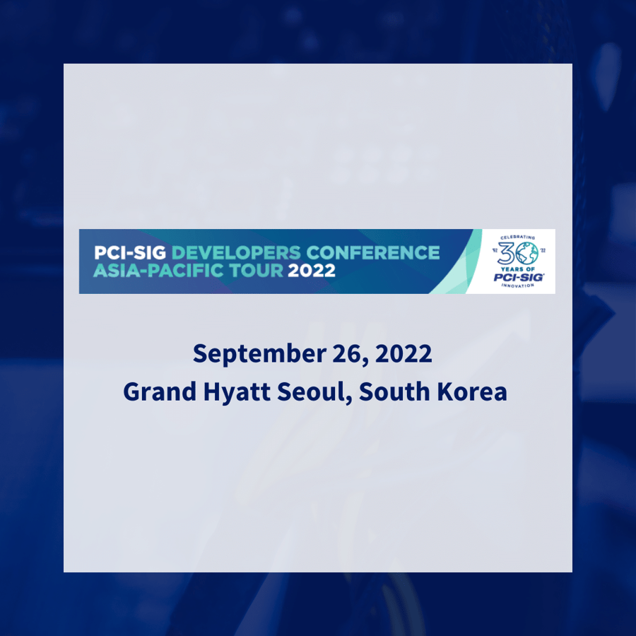 PCI-SIG 開發者大會 亞太地區巡迴 2022 (韓國)